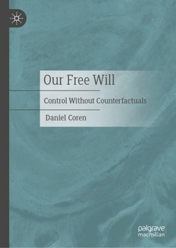 Hardcover Our Free Will: Control Without Counterfactuals Book