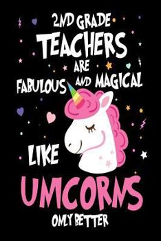 Paperback 2nd Grade Teachers are Fabulous and Magical Like Unicorns Only Better: Best Second Grade Teacher Ever Unicorn Gift Notebook Book