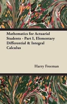 Paperback Mathematics for Actuarial Students: Part I, Elementary Differential & Integral Calculus Book