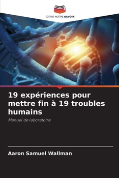 19 expériences pour mettre fin à 19 troubles humains (French Edition)