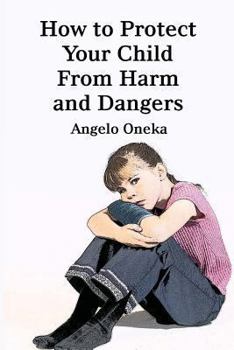 Paperback How To Protect Your Child From Harm and Dangers Book