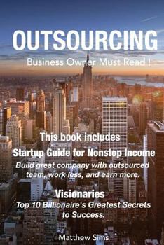 Paperback Outsourcing: Business Owner Must Read! 2 Manuscripts - Startup Guide for Nonstop Income, Visionaries: Top 10 Billionaire's Greatest Book