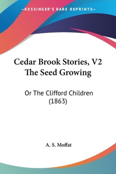 Paperback Cedar Brook Stories, V2 The Seed Growing: Or The Clifford Children (1863) Book