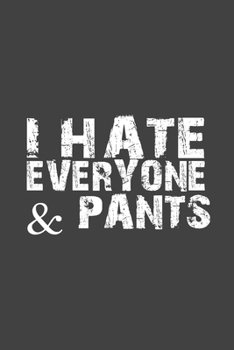 Paperback I Hate Everyone & Pants: Sarcasm Writing Notebook, Funny Notebook Journal, Gag Gift 6x9 Notebook Book