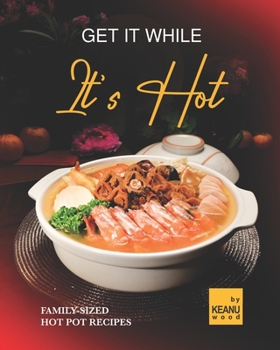 Paperback Get It While It's Hot: 30 Family-Sized Hot Pot Recipes Book