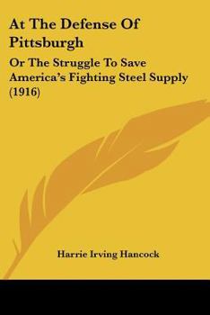 At the Defense of Pittsburgh or The Struggle to Save America's Fighting Steel Supply - Book #3 of the Conquest of the United States