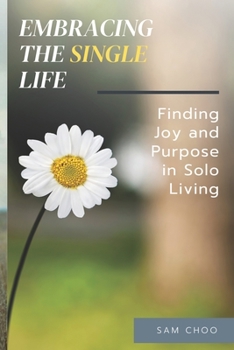 Paperback Embracing the Single Life: Finding Joy and Purpose in Solo Living Book