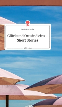 Hardcover Glück und Ort sind eins - Short Stories. Life is a Story - story.one [German] Book