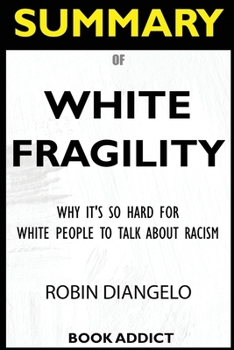 Paperback SUMMARY Of White Fragility: Why It's So Hard For White People To Talk About Racism Book