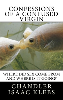 Paperback Confessions of a Confused Virgin: Where did sex come from and where is it going? Book