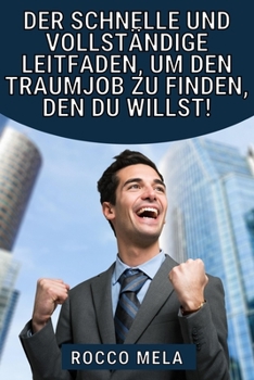 Paperback Der schnelle und vollständige Leitfaden, um den Traumjob zu finden, den du willst!: Wähle deinen Weg und Karriere, finde einen Job und du wirst nie ar [German] Book