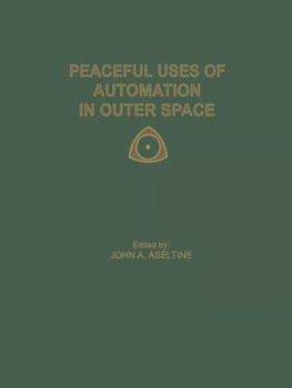 Paperback Peaceful Uses of Automation in Outer Space: Proceedings of the First Ifac Symposium on Automatic Control in the Peaceful Uses of Space, Held June 21-2 Book