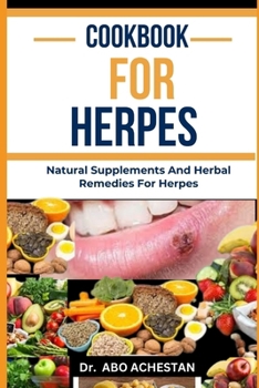 Paperback Cookbook for Herpes: Natural Supplements And Herbal Remedies For Herpes Book