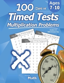 Paperback Humble Math - 100 Days of Timed Tests: Multiplication: Ages 8-10, Math Drills, Digits 0-12, Reproducible Practice Problems Book