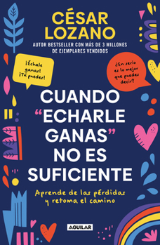 Paperback Cuando Echarle Ganas No Es Suficiente / When Hanging in There Is Not Enough [Spanish] Book