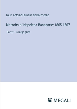 Paperback Memoirs of Napoleon Bonaparte; 1805-1807: Part 9 - in large print Book