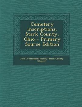 Paperback Cemetery Inscriptions, Stark County, Ohio - Primary Source Edition Book