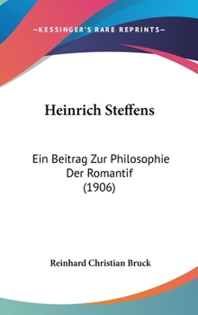 Hardcover Heinrich Steffens: Ein Beitrag Zur Philosophie Der Romantif (1906) [German] Book