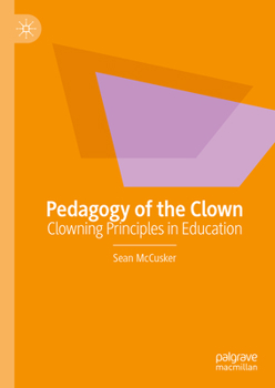 Hardcover Pedagogy of the Clown: Clowning Principles in Education Book