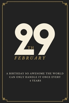 A Birthday So Awesome The World Can Only Handle It Once Every 4 Years - February 29th: Leap Year Birthday Gifts - Birthday Gift for Women - Card Alternative for Best Friend or Coworker - Gift Idea for