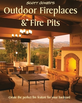 Paperback Scott Cohen's Outdoor Fireplaces and Fire Pits: Create the perfect fire feature for your back yard Book