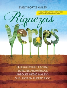 Paperback Riquezas Verdes: Seleccion de plantas, especies aromaticas, Arboles medicinales y sus usos en Puerto Rico [Spanish] Book