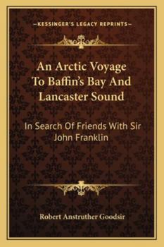 Paperback An Arctic Voyage To Baffin's Bay And Lancaster Sound: In Search Of Friends With Sir John Franklin Book