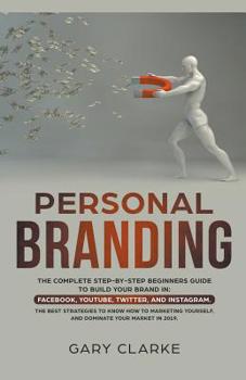 Paperback Personal Branding, The Complete Step-by-Step Beginners Guide to Build Your Brand in Book