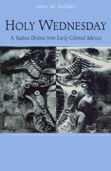 Hardcover Holy Wednesday: A Nahua Drama from Early Colonial Mexico Book