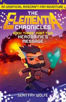 Book Three: Part 2 Herobrine's Message - Book  of the Elementia Chronicles