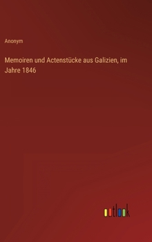 Hardcover Memoiren und Actenstücke aus Galizien, im Jahre 1846 [German] Book