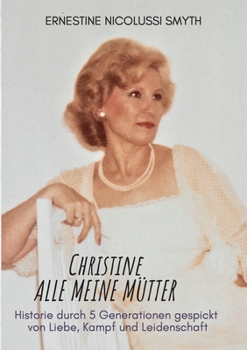 Paperback Christine Alle meine Mütter: HIstorie durch 5 Generationen gespickt von Liebe, Kampf und Leidenschaft [German] Book