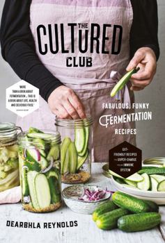 Hardcover The Cultured Club: Fabulously Funky Fermentation Recipes Book