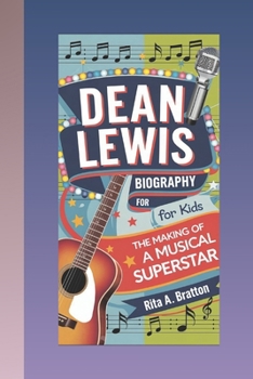Dean Lewis Biography for Kids (5-11 years).: The Making of a Musical Superstar.