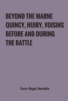 Paperback Beyond the Marne: Quincy, Huiry, Voisins before and during the battle Book
