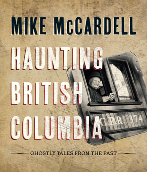 Hardcover Haunting British Columbia: Ghostly Tales from the Past Book