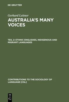 Australia's Many Voices: Ethnic Englishes, Indigenous and Migrant Languages: v. 2 (Contributions to the Sociology of Language) - Book #90 of the Contributions to the Sociology of Language [CSL]