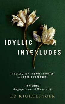 Hardcover Idyllic Interludes a Collection of Short Stories and Poetic Potpourri Book