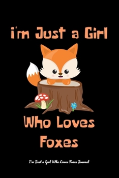 Just a Girl Who Loves Foxes: Foxes Notebook | Journal or Notepad for Girls | Cute Foxes Lovers Gift for Girls (Lined, 6" x 9”)