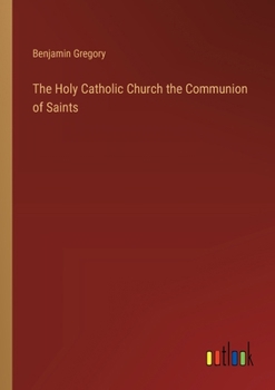 Paperback The Holy Catholic Church the Communion of Saints Book