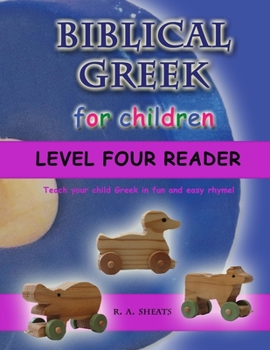 Paperback Biblical Greek for Children Level Four Reader: Teach your child Greek in fun and easy rhyme! Book