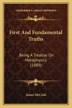 Paperback First And Fundamental Truths: Being A Treatise On Metaphysics (1889) Book