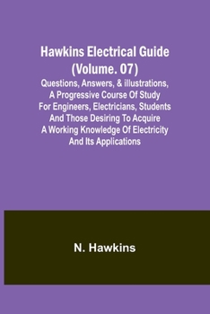 Paperback Hawkins Electrical Guide(Volume. 07) Questions, Answers, & Illustrations, A progressive course of study for engineers, electricians, students and thos Book