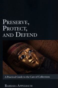 Paperback Preserve, Protect, and Defend: A Practical Guide to the Care of Collections Book