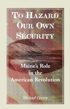 Paperback To Hazard Our Own Security: Maine's Role in the American Revolution Book