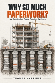 Why So Much Paperwork?: How Construction Turned Work into Evidence