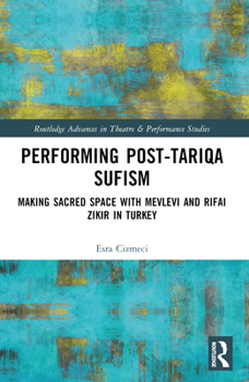 Paperback Performing Post-Tariqa Sufism: Making Sacred Space with Mevlevi and Rifai Zikir in Turkey Book