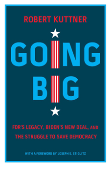 Hardcover Going Big: Fdr's Legacy, Biden's New Deal, and the Struggle to Save Democracy Book
