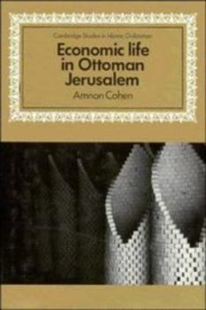 Economic Life in Ottoman Jerusalem (Cambridge Studies in Islamic Civilization) - Book  of the Cambridge Studies in Islamic Civilization