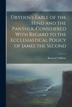 Paperback Dryden's Fable of the Hind and the Panther, Considered With Regard to the Ecclesiastical Policy of James the Second Book